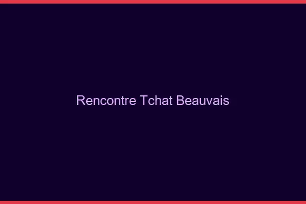 Rencontre Tchat Beauvais