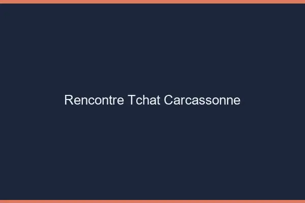 Rencontre Tchat Carcassonne
