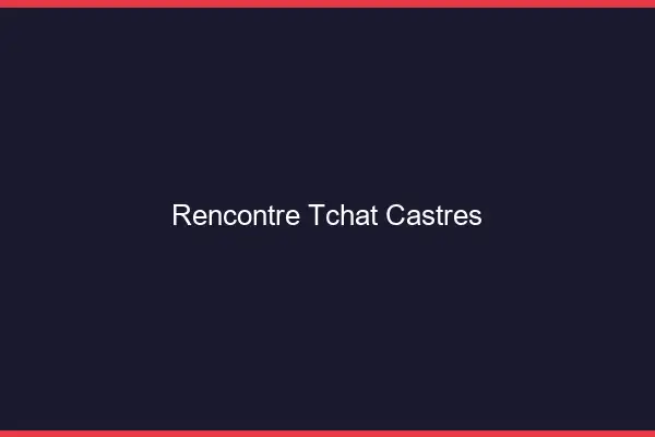 Rencontre Tchat Castres