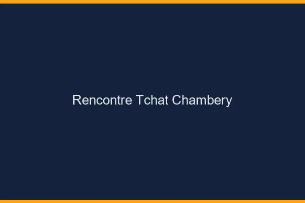 Rencontre Tchat Chambéry