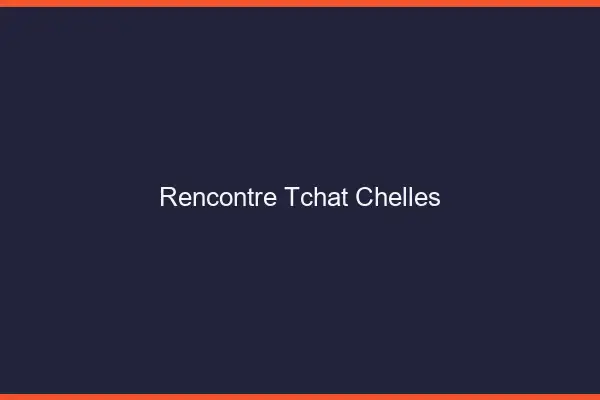 Rencontre Tchat Chelles