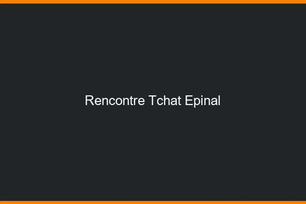 Rencontre Tchat Épinal