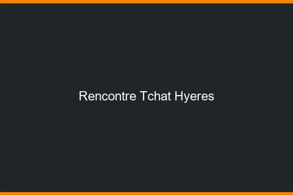 Rencontre Tchat Hyères