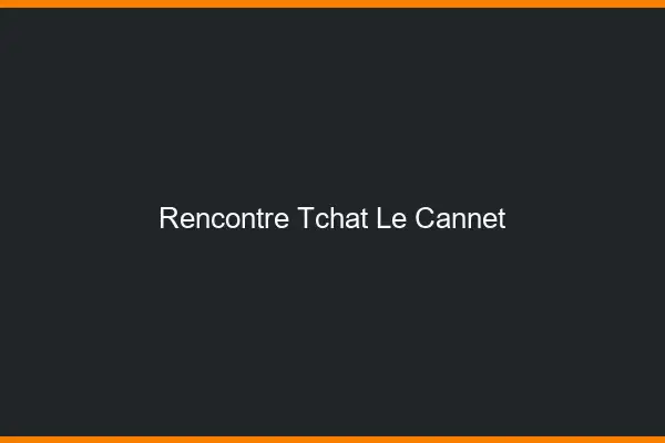 Rencontre Tchat Le Cannet