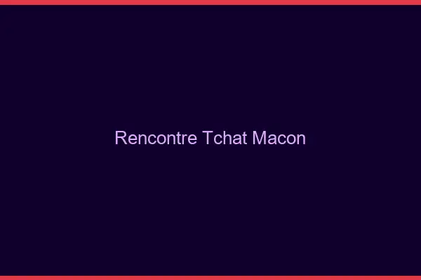 Rencontre Tchat Mâcon