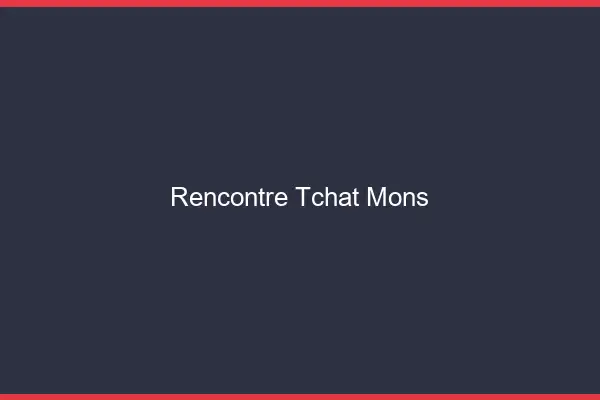 Rencontre Tchat Mons