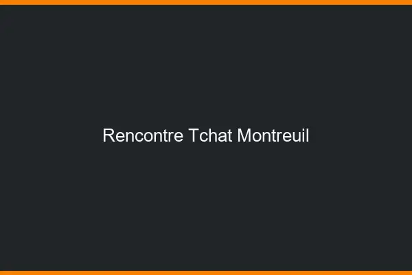 Rencontre Tchat Montreuil