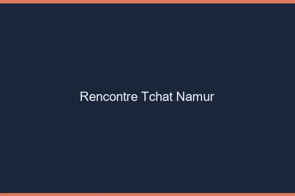 Rencontre Tchat Namur