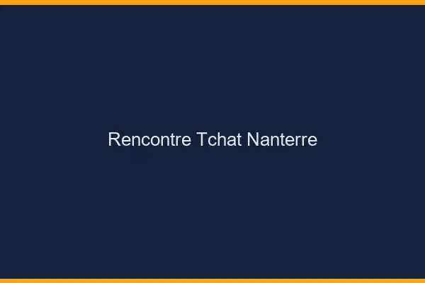 Rencontre Tchat Nanterre
