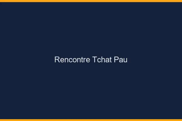Rencontre Tchat Pau
