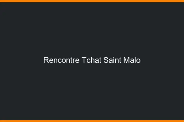 Rencontre Tchat Saint-Malo