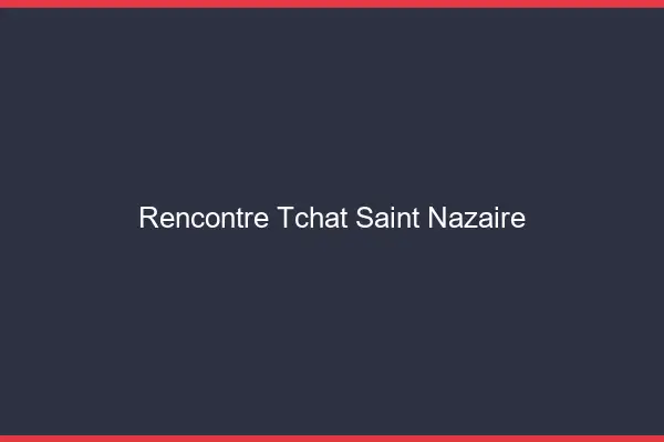 Rencontre Tchat Saint-Nazaire