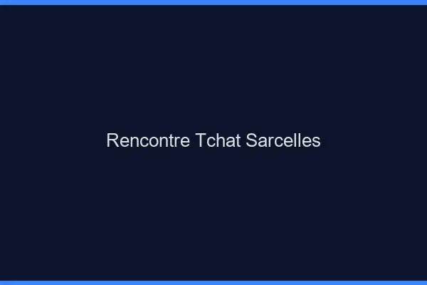 Rencontre Tchat Sarcelles