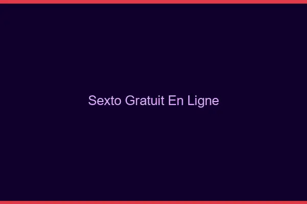 Sexto Gratuit en Ligne