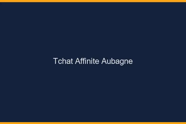 Tchat Affinité Aubagne