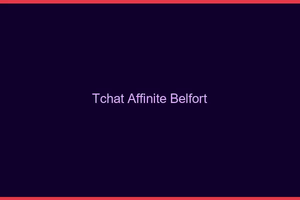 Tchat Affinité Belfort