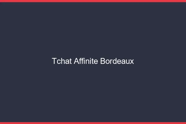 Tchat Affinité Bordeaux