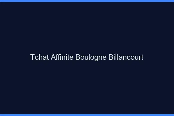 Tchat Affinité Boulogne-Billancourt