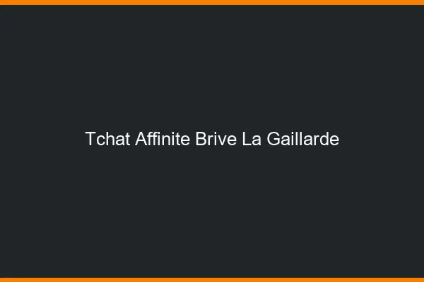 Tchat Affinité Brive-la-Gaillarde