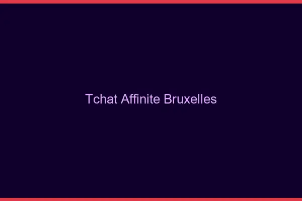 Tchat Affinité Bruxelles