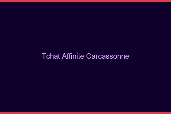 Tchat Affinité Carcassonne