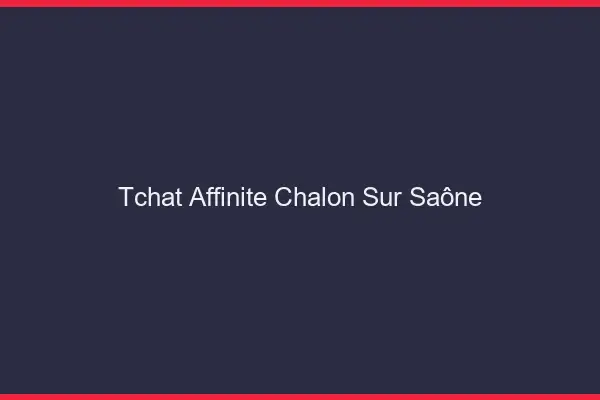 Tchat Affinité Chalon-sur-Saône