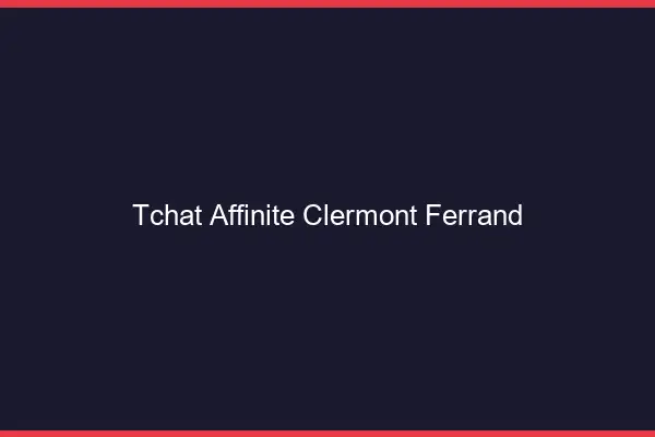 Tchat Affinité Clermont-Ferrand