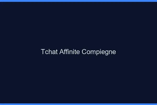 Tchat Affinité Compiègne