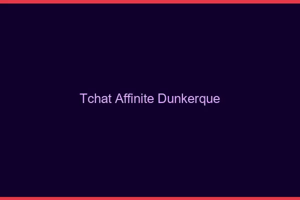 Tchat Affinité Dunkerque