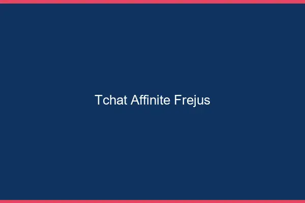 Tchat Affinité Fréjus