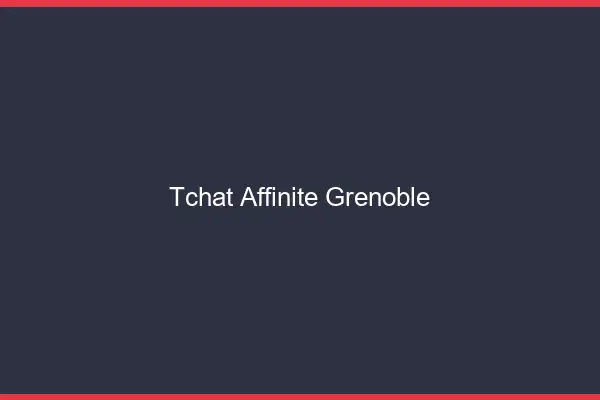 Tchat Affinité Grenoble
