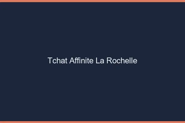 Tchat Affinité La Rochelle