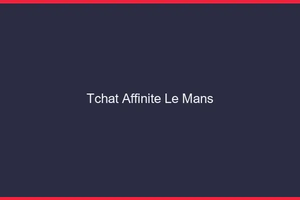 Tchat Affinité Le Mans