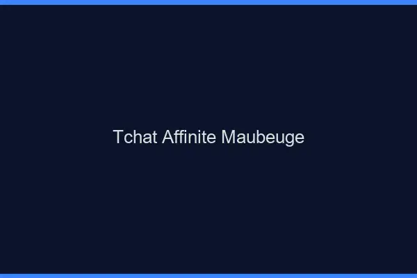 Tchat Affinité Maubeuge