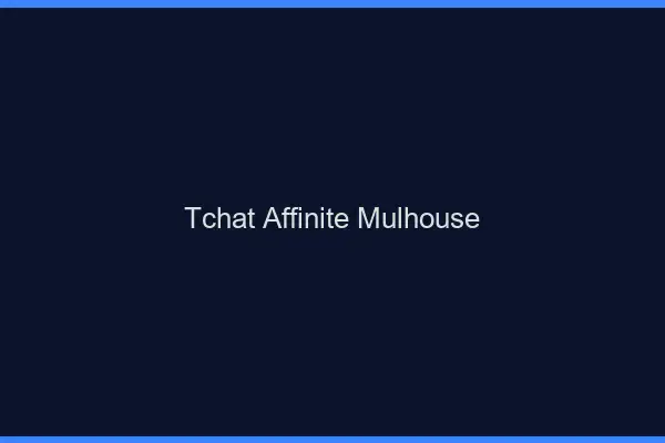 Tchat Affinité Mulhouse