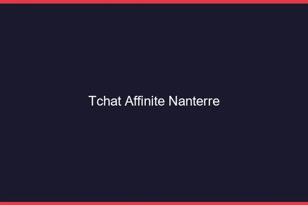 Tchat Affinité Nanterre