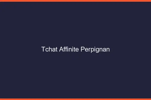 Tchat Affinité Perpignan