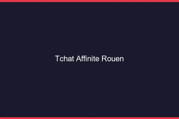 Tchat Affinité Rouen