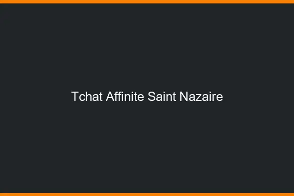 Tchat Affinité Saint-Nazaire
