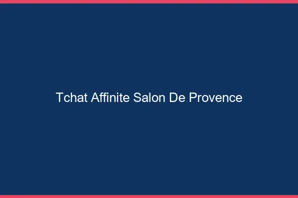 Tchat Affinité Salon-de-Provence
