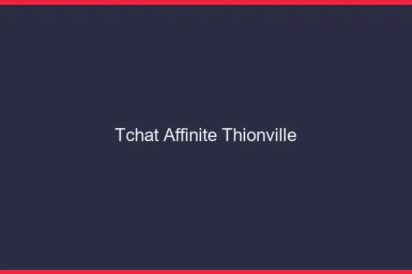 Tchat Affinité Thionville
