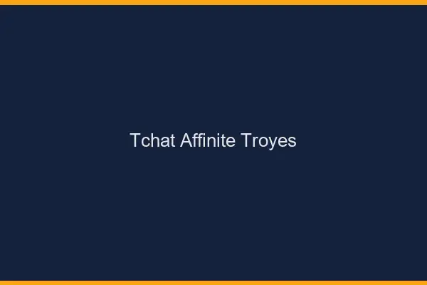 Tchat Affinité Troyes
