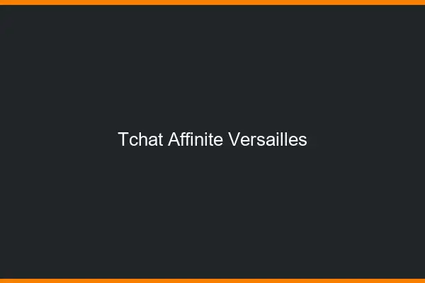 Tchat Affinité Versailles