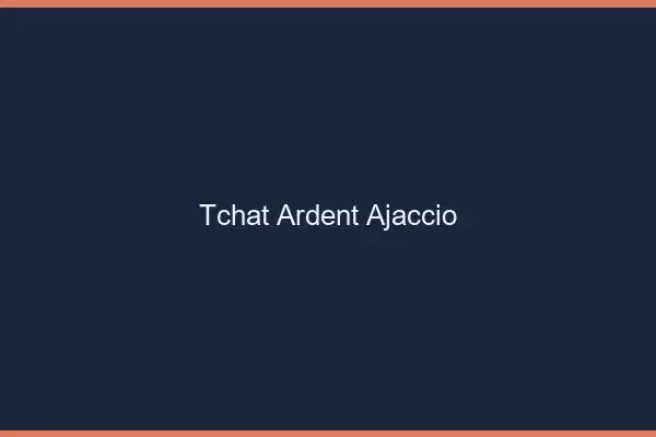 Tchat Ardent Ajaccio