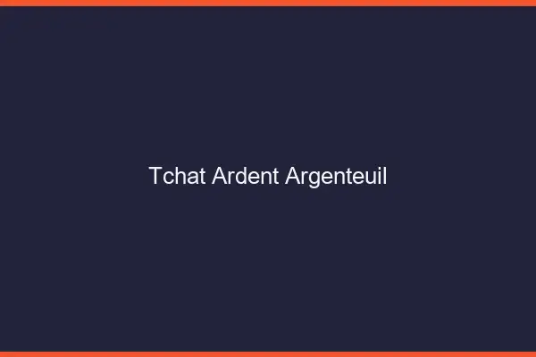 Tchat Ardent Argenteuil