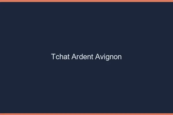 Tchat Ardent Avignon