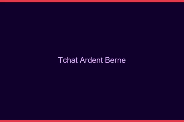 Tchat Ardent Berne