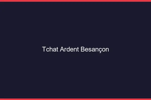 Tchat Ardent Besançon