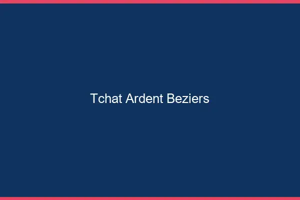 Tchat Ardent Béziers