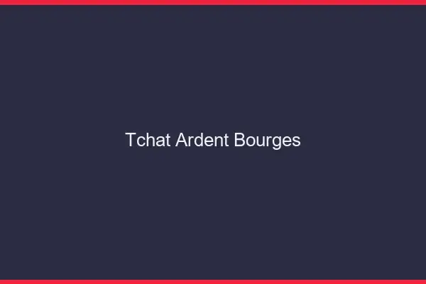 Tchat Ardent Bourges